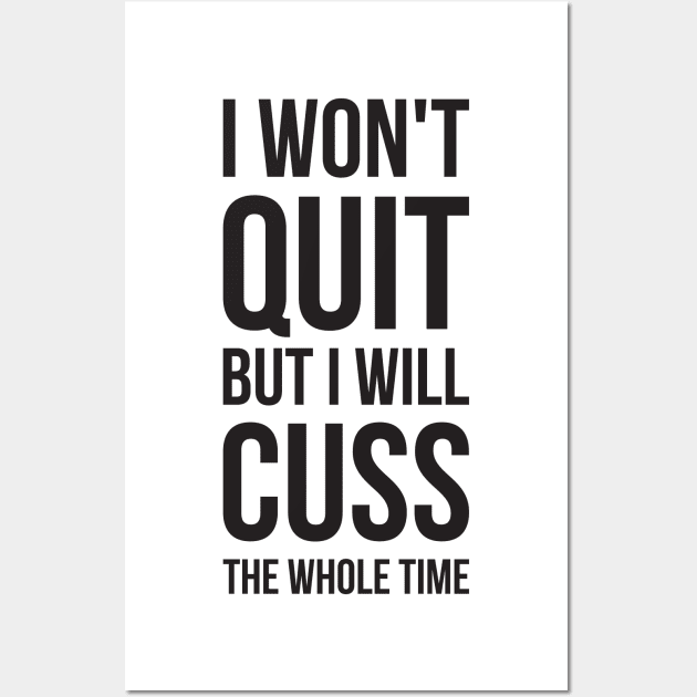 I Won't Quit But I Will Cuss The Whole Time Wall Art by RedYolk